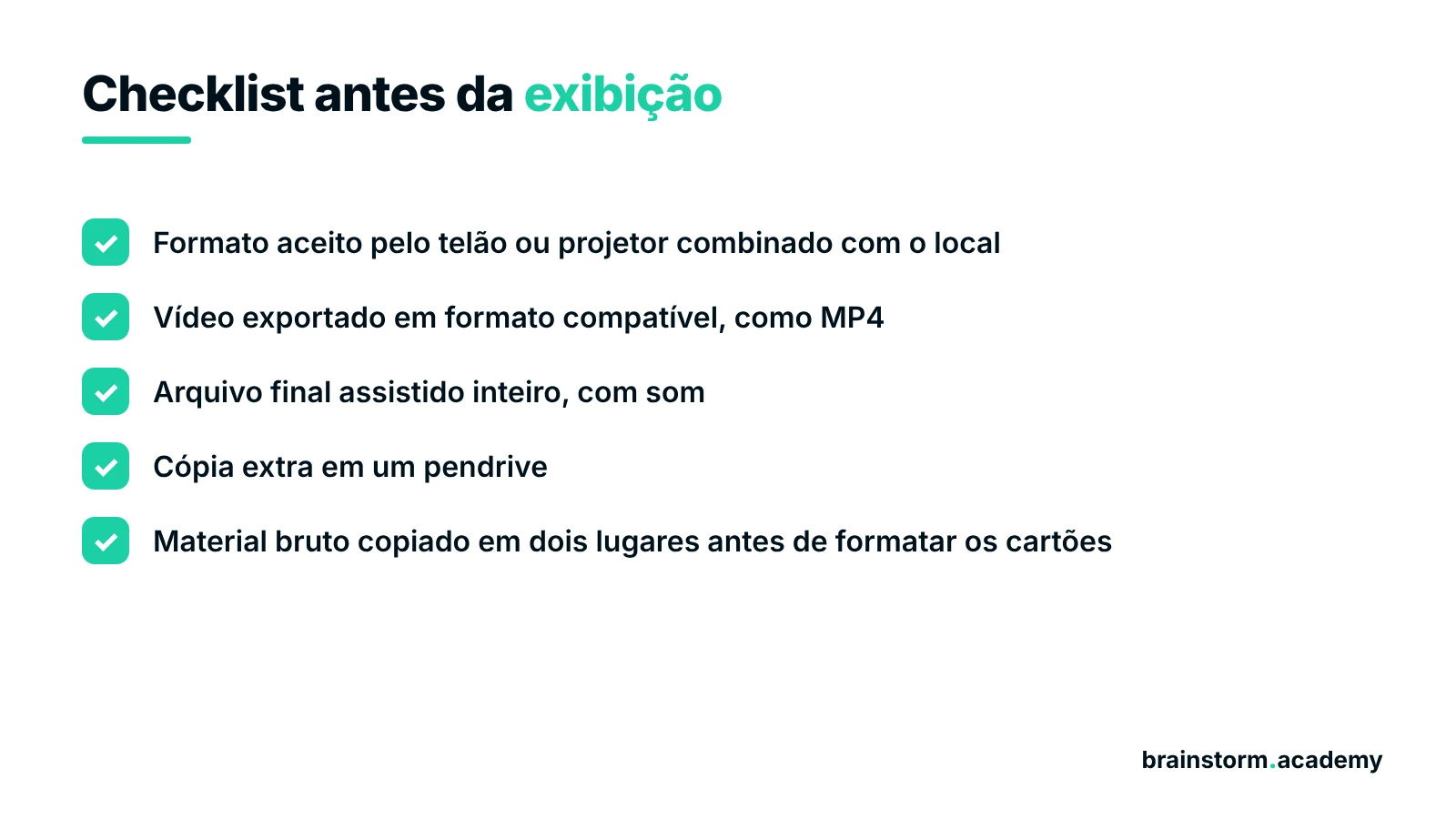Checklist antes da exibição do vídeo same day: formato do telão combinado, exportação em MP4, arquivo assistido com som, cópia em pendrive e material copiado em dois lugares.